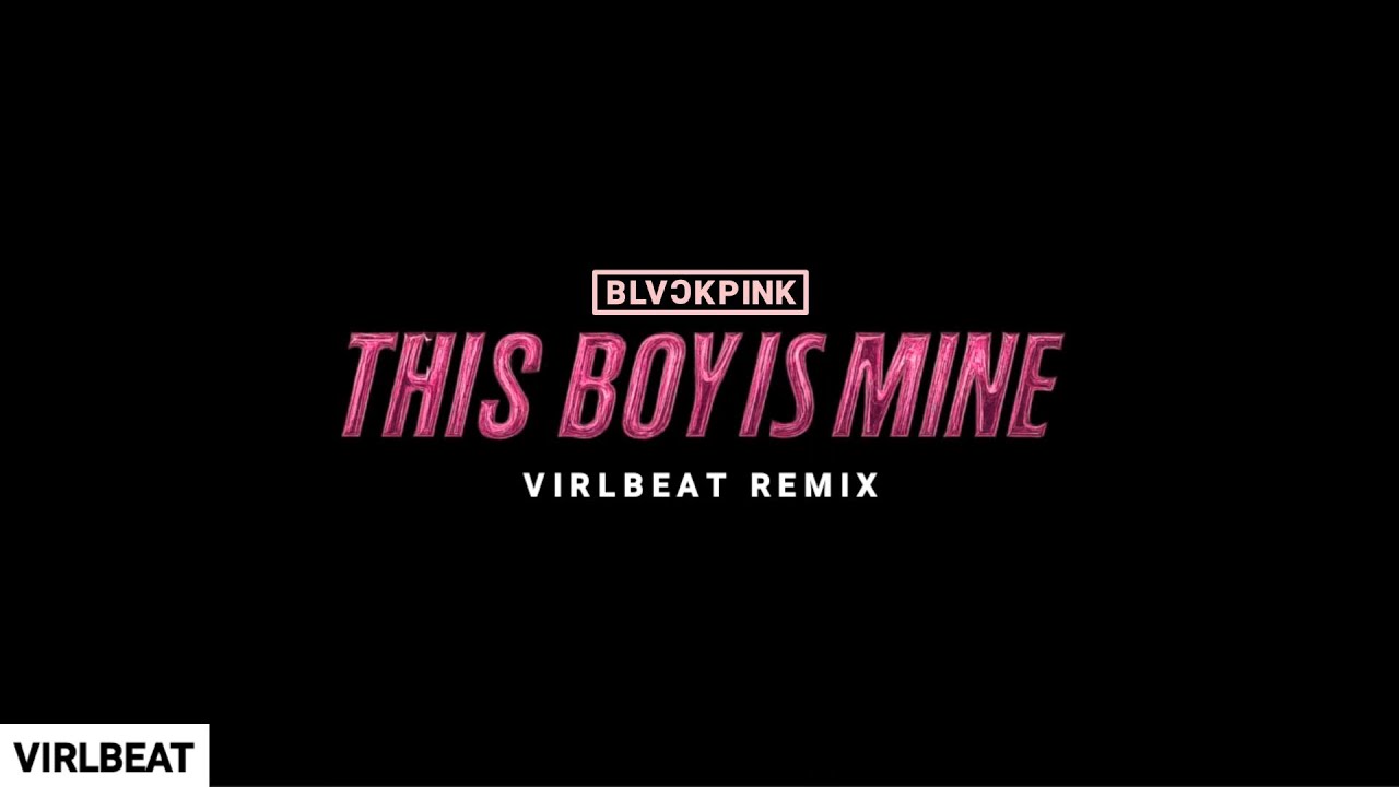 BLACKPINK - THIS BOY IS MINE (Virlbeat Remix)