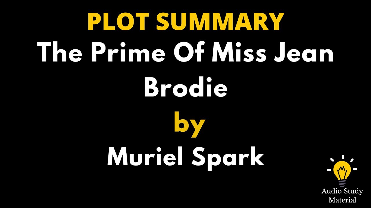 Plot Summary Of The Prime Of Miss Jean Brodie By Muriel Spark. - The Prime Of Miss Jean Brodie