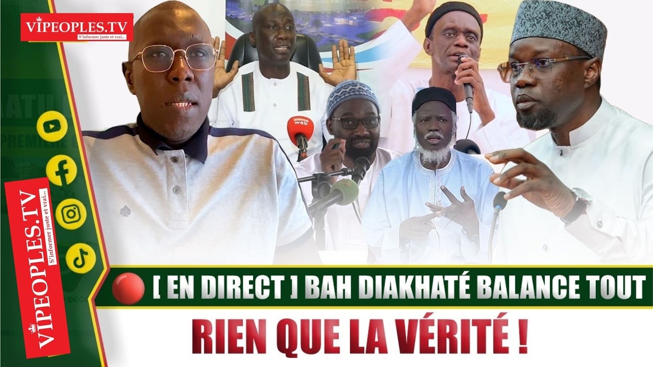 🔴 [ EN DIRECT ] BAH DIAKHATÉ BALANCE TOUT – RIEN QUE LA VÉRITÉ !