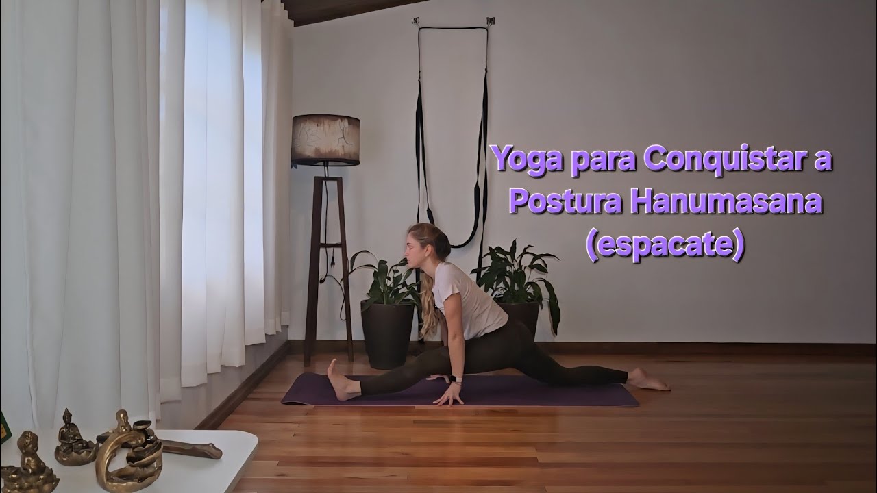 Yoga para Conquistar a Postura Hanumanasana (espacate) - Júlia Favarin Yoga