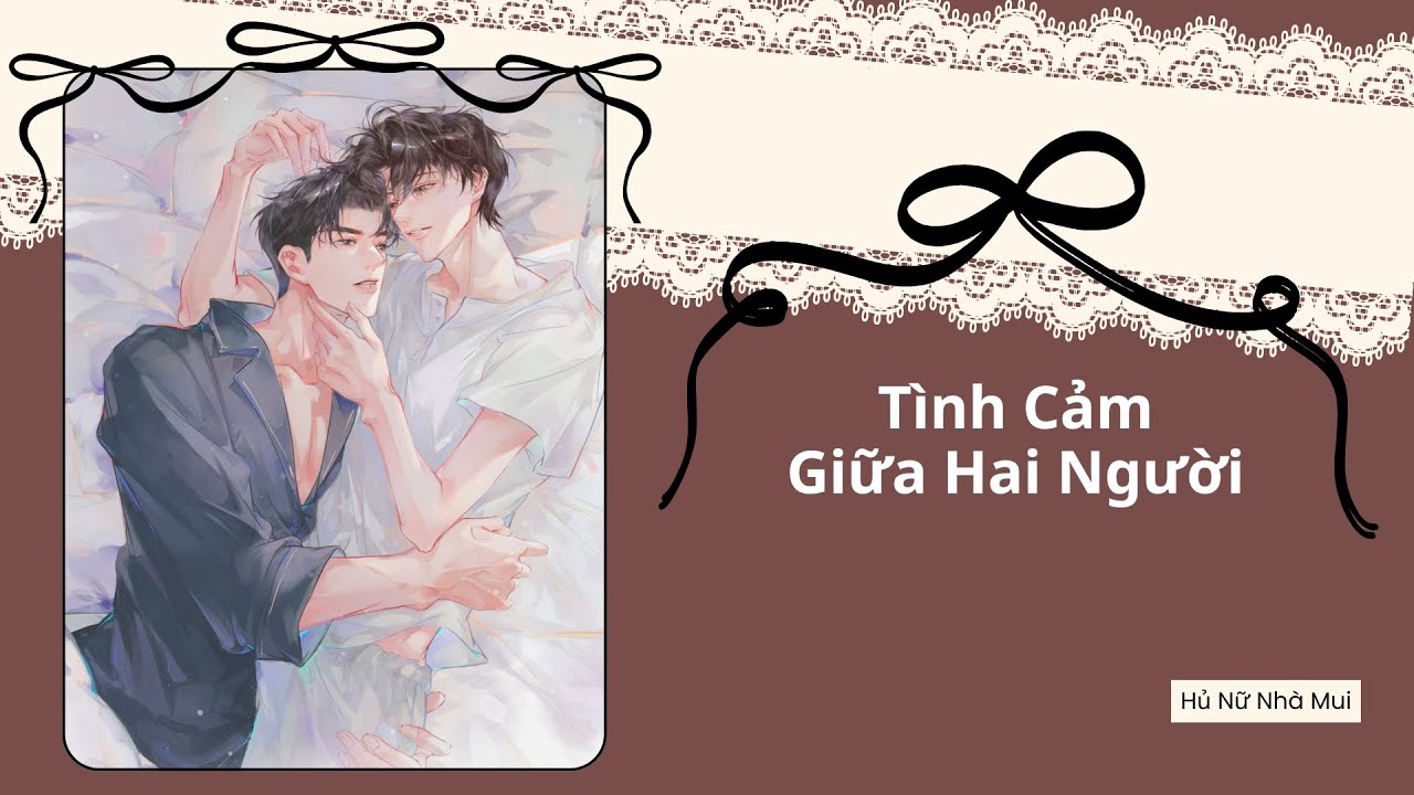 [Truyện Audio Đam Mỹ] [FULL] Tình Cảm Giữa Hai Người