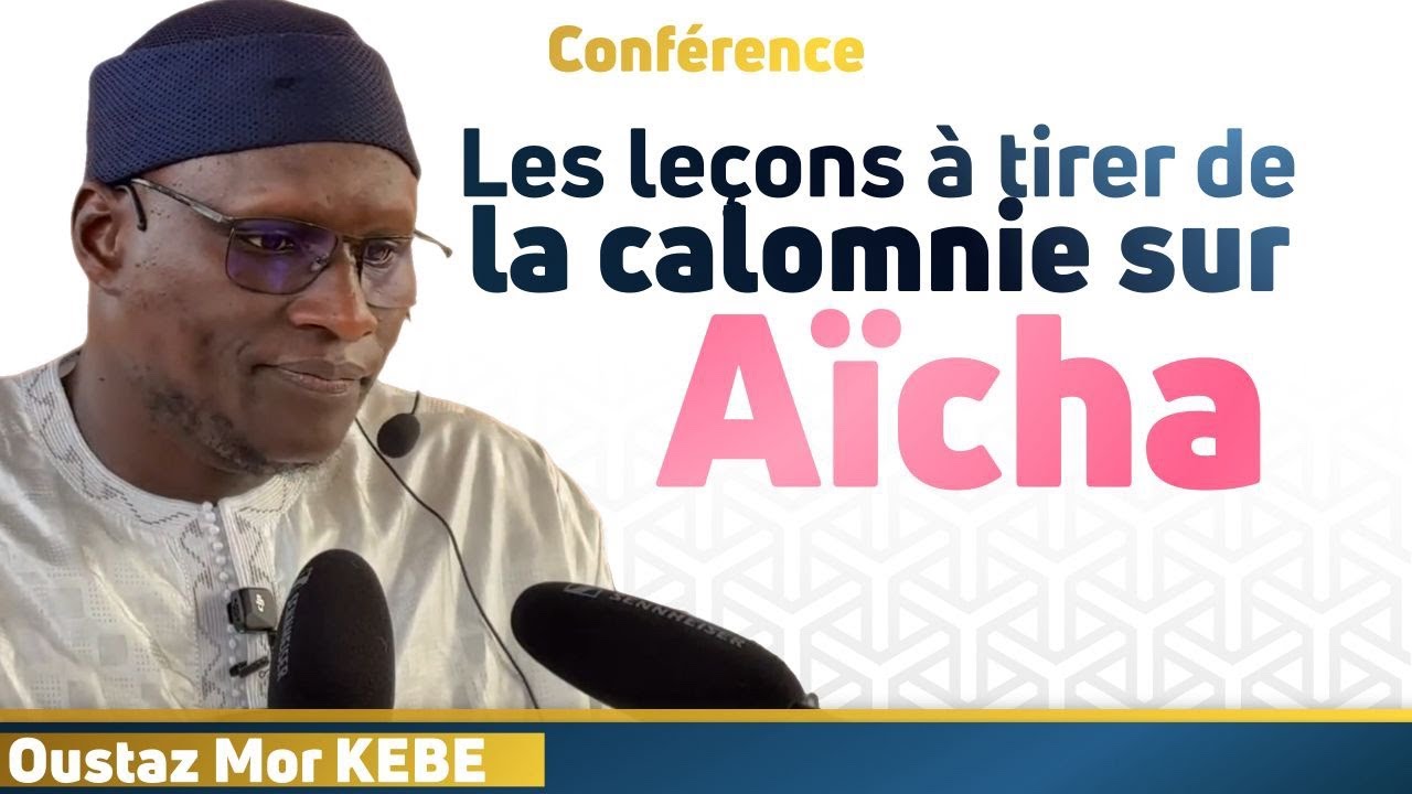 Les enseignements de la calomnie sur Aicha // Oustaz Mor KEBE