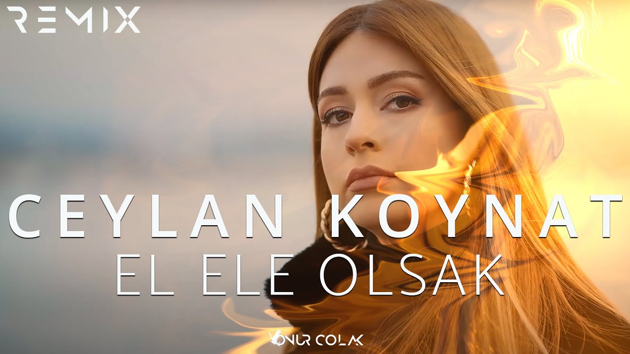 Ceylan Koynat - El Ele Olsak ( Onur Colak Remix )