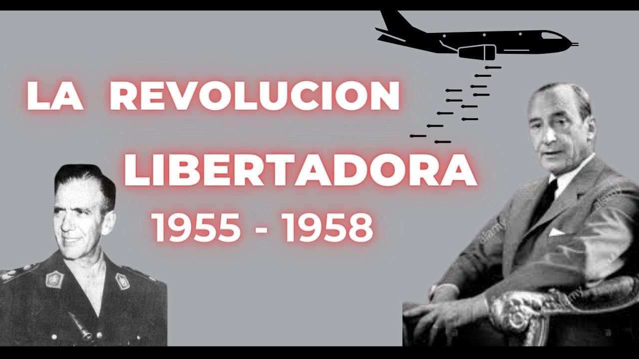 La REVOLUCION LIBERTADORA de 1955: ¿Un escape del caos político y económico?