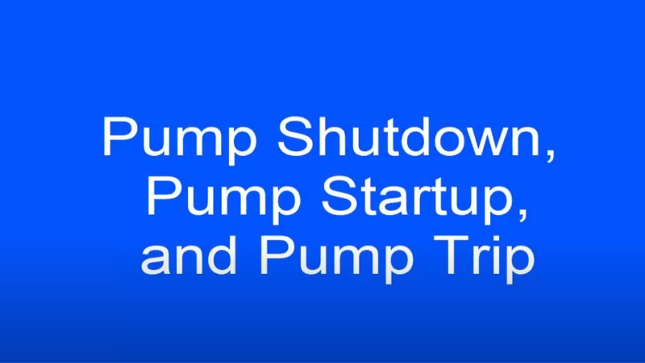 Pump Shutdown Pump Startup and Pump Trip