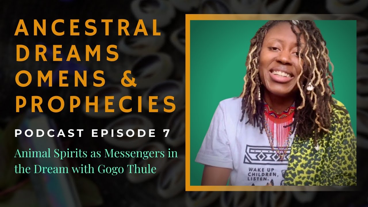 Ancestral Dreams Podcast Ep 7 | Animal Spirits as Messengers in the Dream w/ Gogo Thule