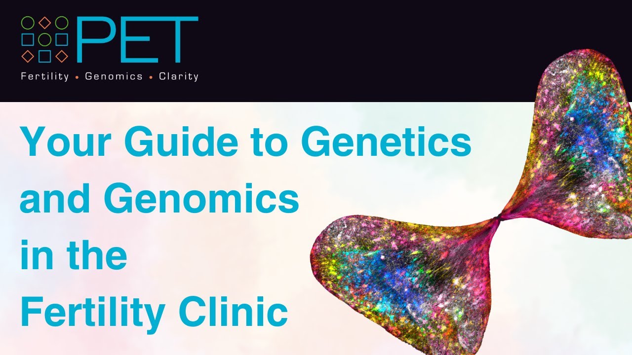 Your Guide to Genetics and Genomics in the Fertility Clinic