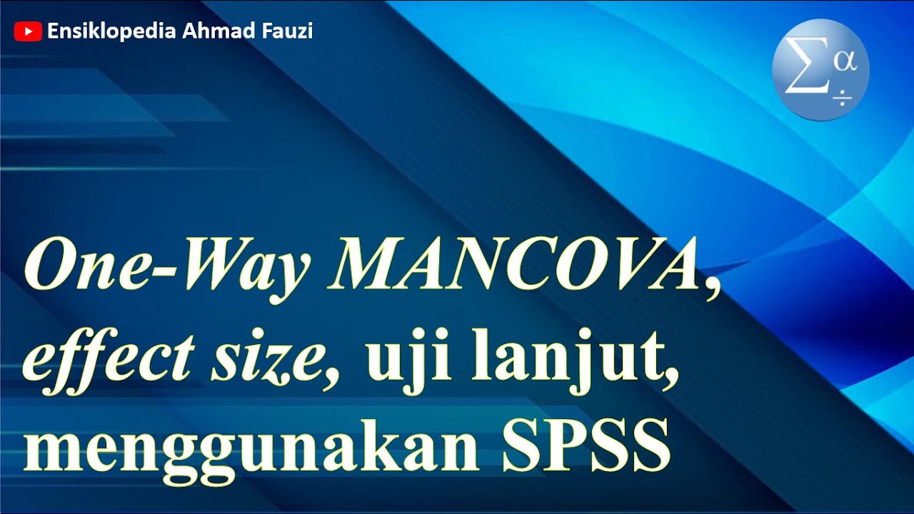 Uji MANCOVA menggunakan SPSS serta Uji Asumsinya