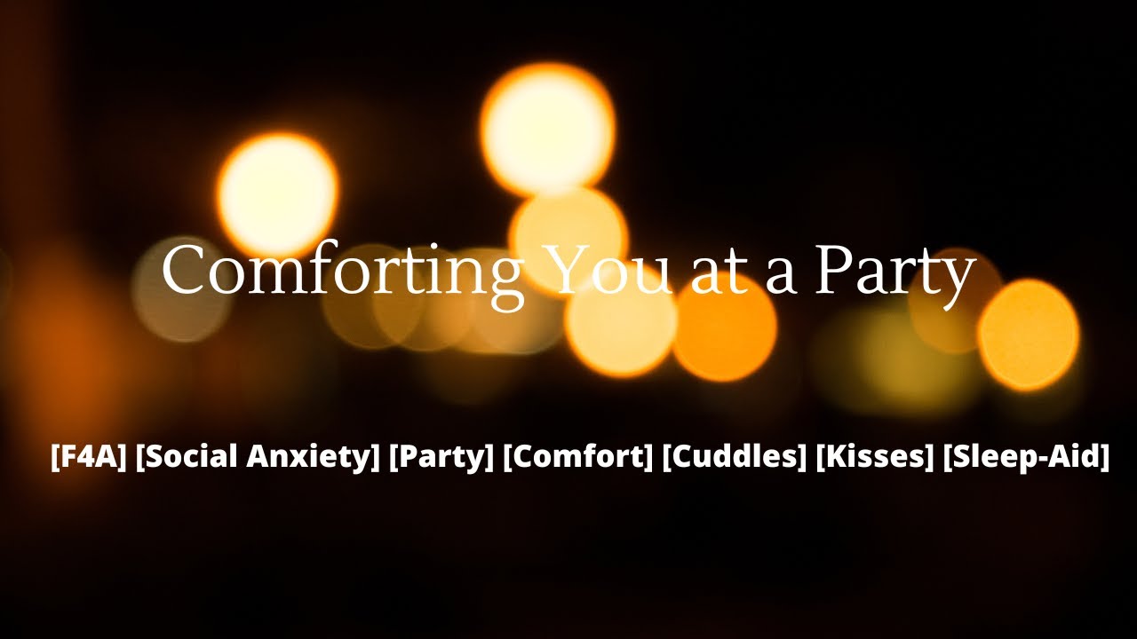 ASMR| Comforting You at a Party [Social Anxiety][Insecurities] [Comfort]
