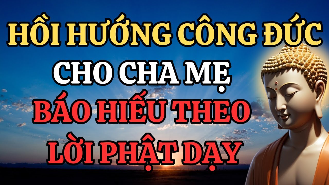 Hồi Hướng Công Đức Cho Cha Mẹ - Báo Hiếu Theo Lời Phật Dạy