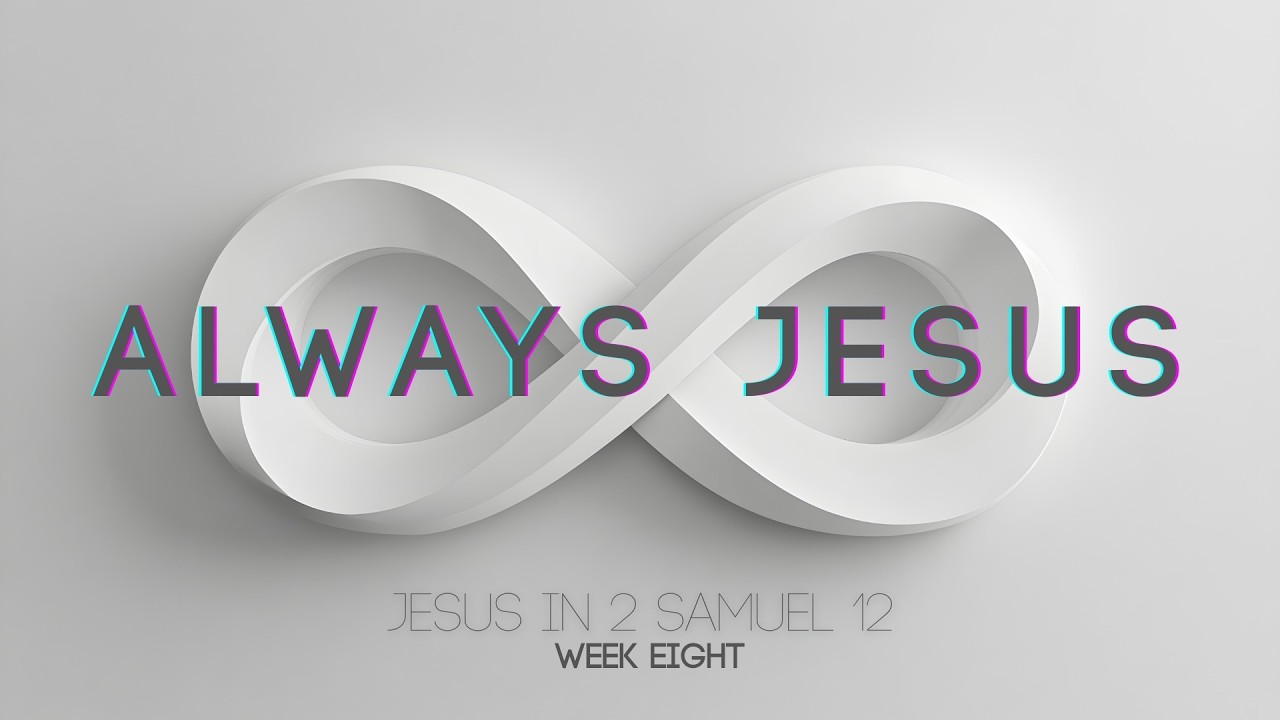 February 22nd // ALWAYS JESUS // Jesus in Samuel 12