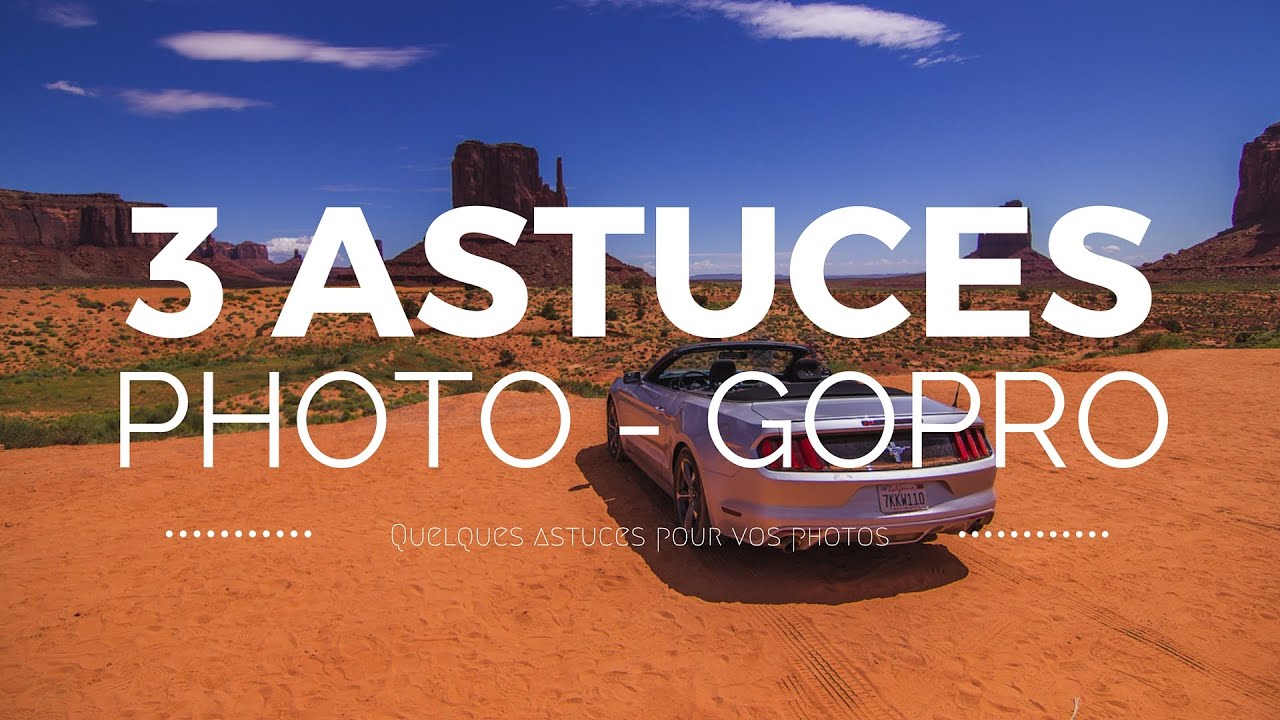 Tuto - 3 astuces pour faire des meilleures photos avec une GoPro