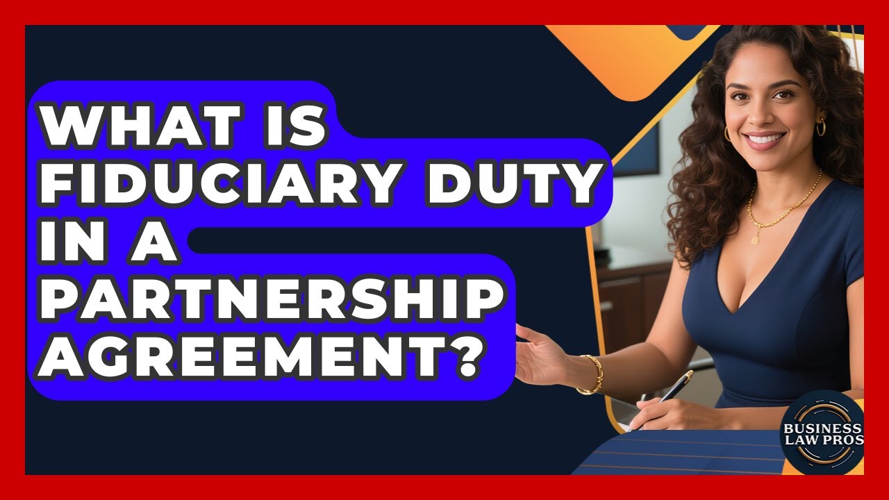What Is Fiduciary Duty In A Partnership Agreement? - Business Law Pros