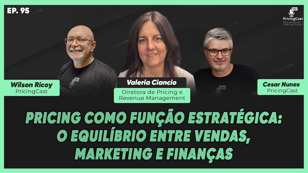 Pricing como Função Estratégica: O Equilíbrio entre Vendas, Marketing e Finanças | PricingCast #95