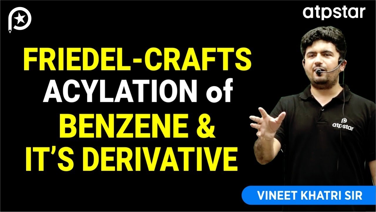 Friedel-Crafts Acylation of benzene and it's Derivatives - IIT JEE & NEET | Vineet Khatri | ATP STAR