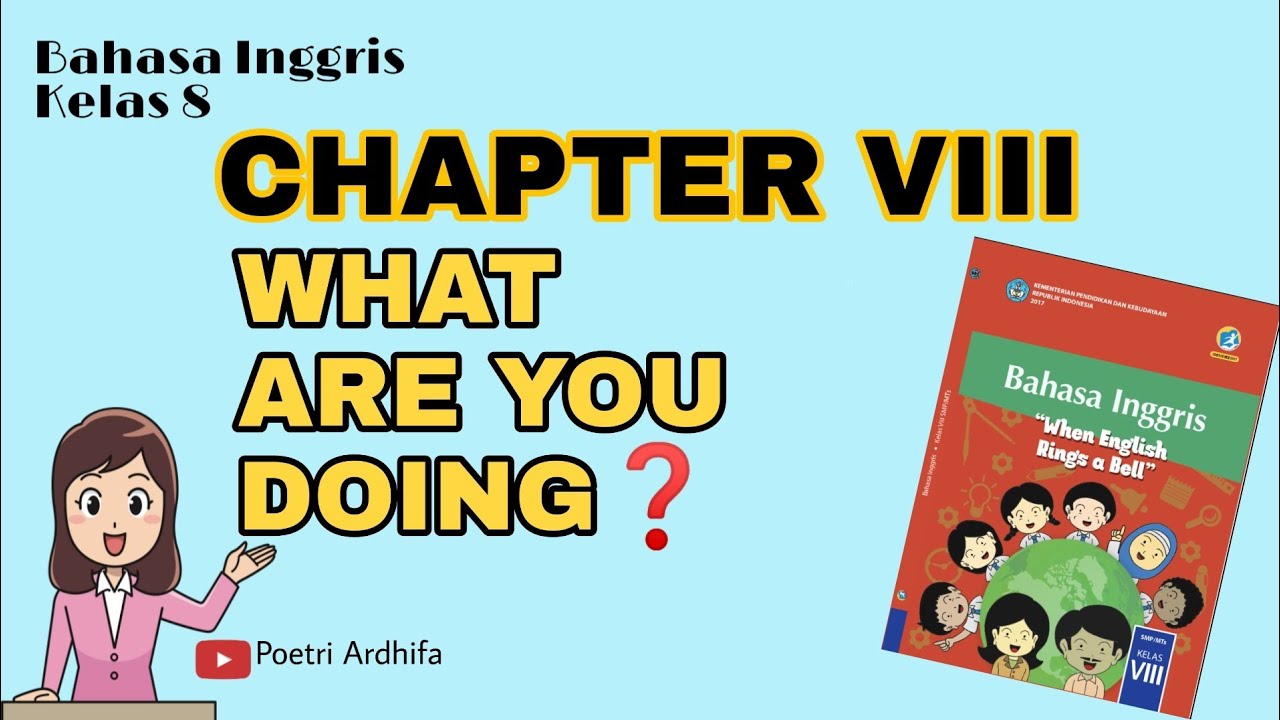 BAHASA INGGRIS KELAS 8 - CHAPTER VIII | WHAT ARE YOU DOING - PRESENT CONTINOUS TENSE