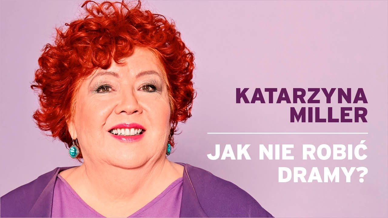 Katarzyna Miller - Jak nie robić dramy?