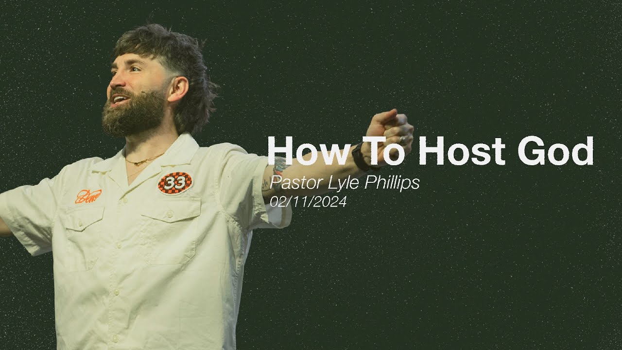 How To Host God | Pastor Lyle Phillips