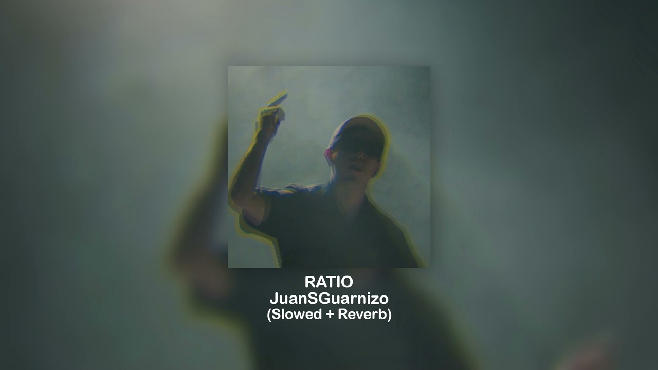 JuanSGuarnizo - RATIO (Slowed + Reverb)