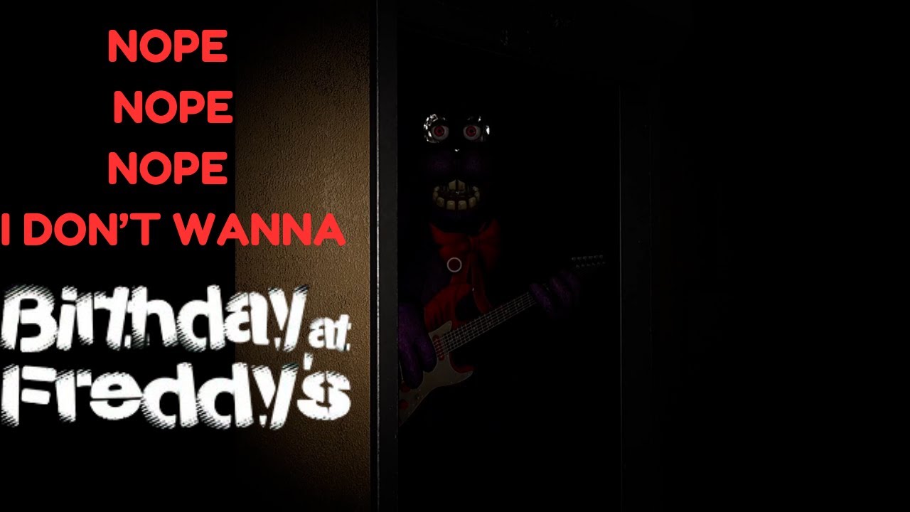 yeah i don't wanna (birthday at freddy's)