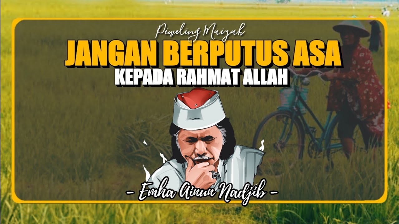 Jangan Putus Asa Kepada Rahmat Allah - Cak Nun