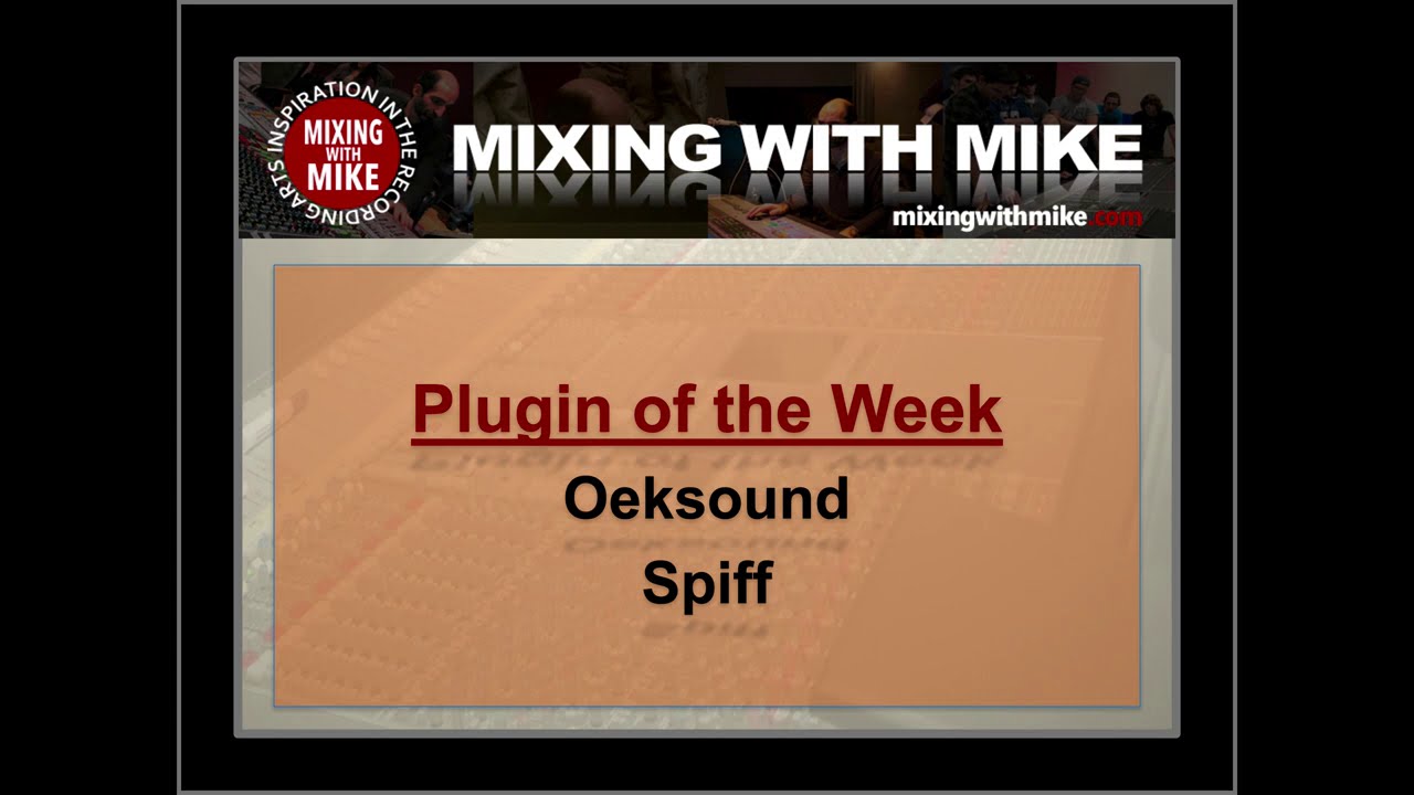 Oeksound - Spiff - Mixing With Mike Plugin of the Week