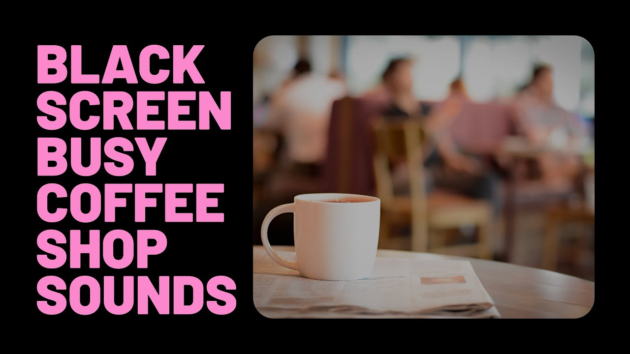 Black Screen | Busy Coffee Shop Sounds | 11 Hours | Focus & Study