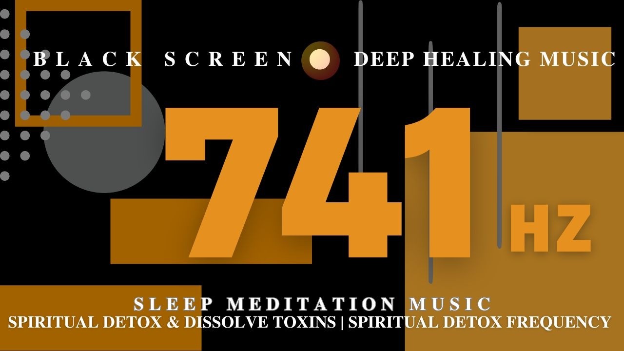 Sleep Meditation Music 741Hz - Spiritual Detox & Dissolve Toxins | SPIRITUAL Detox Frequency