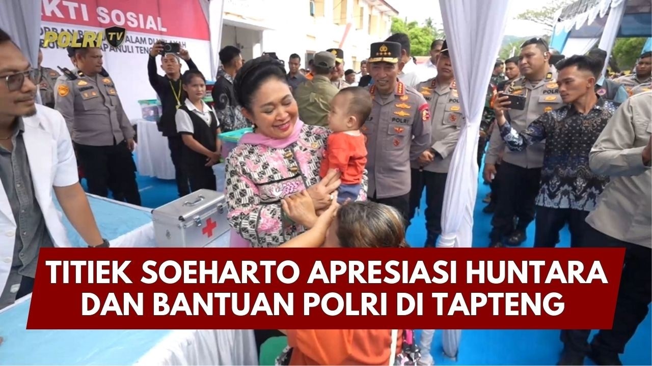PRESISI UPDATE : TITIEK SOEHARTO APRESIASI HUNTARA DAN BANTUAN POLRI DI TAPTENG (18.05)