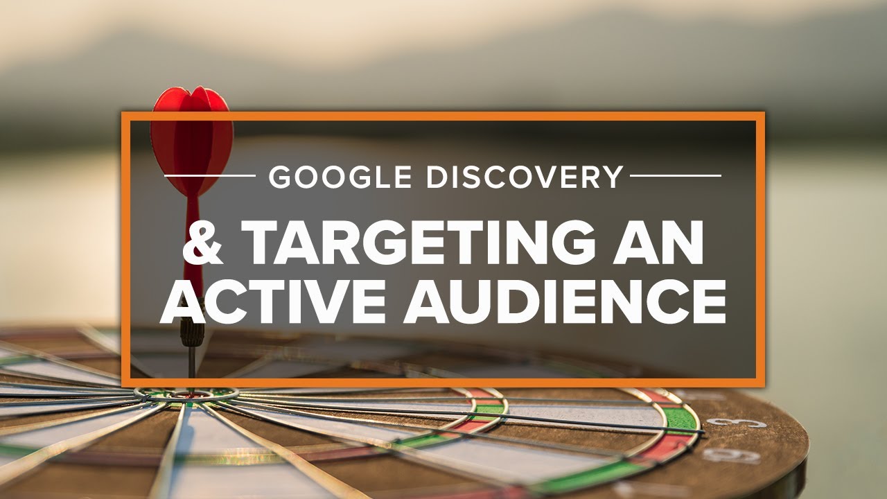 Episode 31: Targeting an Active Audience with Google Discovery