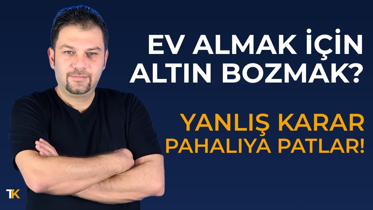 Ev Almak İ&ccedil;in Altın Bozdurmak Mantıklı mı? Kesin Sonu&ccedil;!