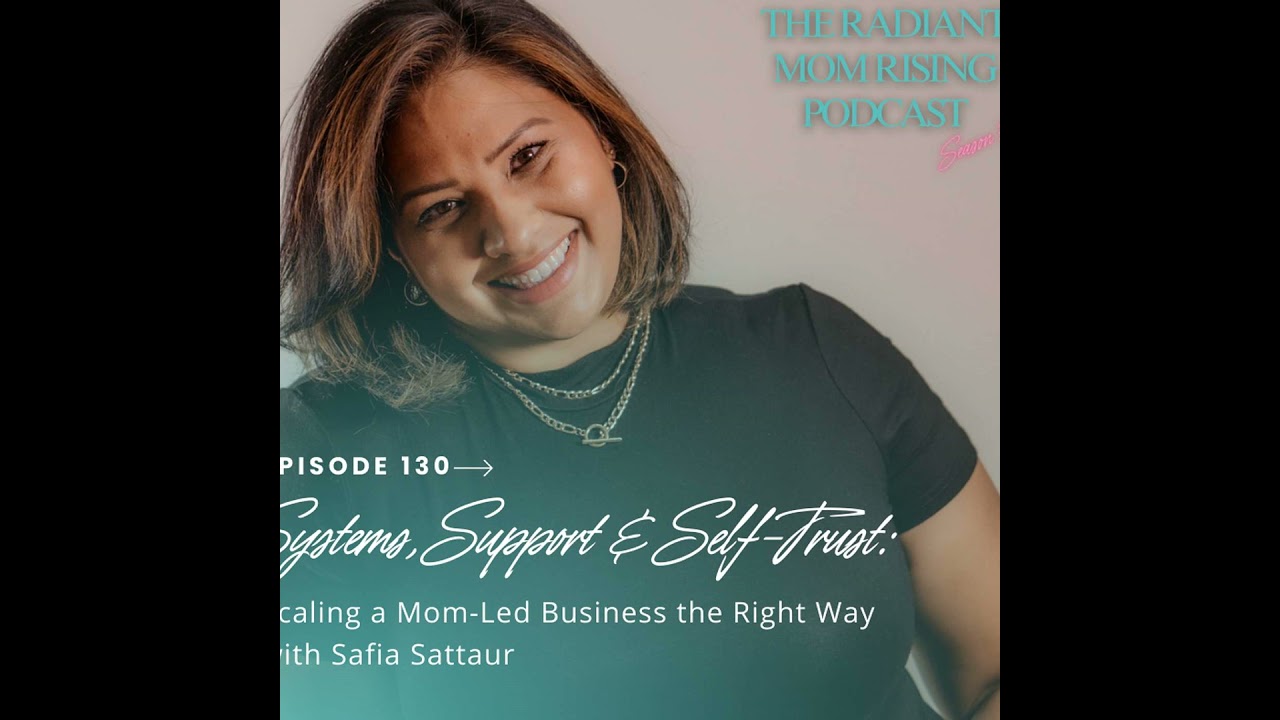 Systems, Support & Self-Trust: Scaling a Mom-Led Business the Right Way with Safia Sattaur