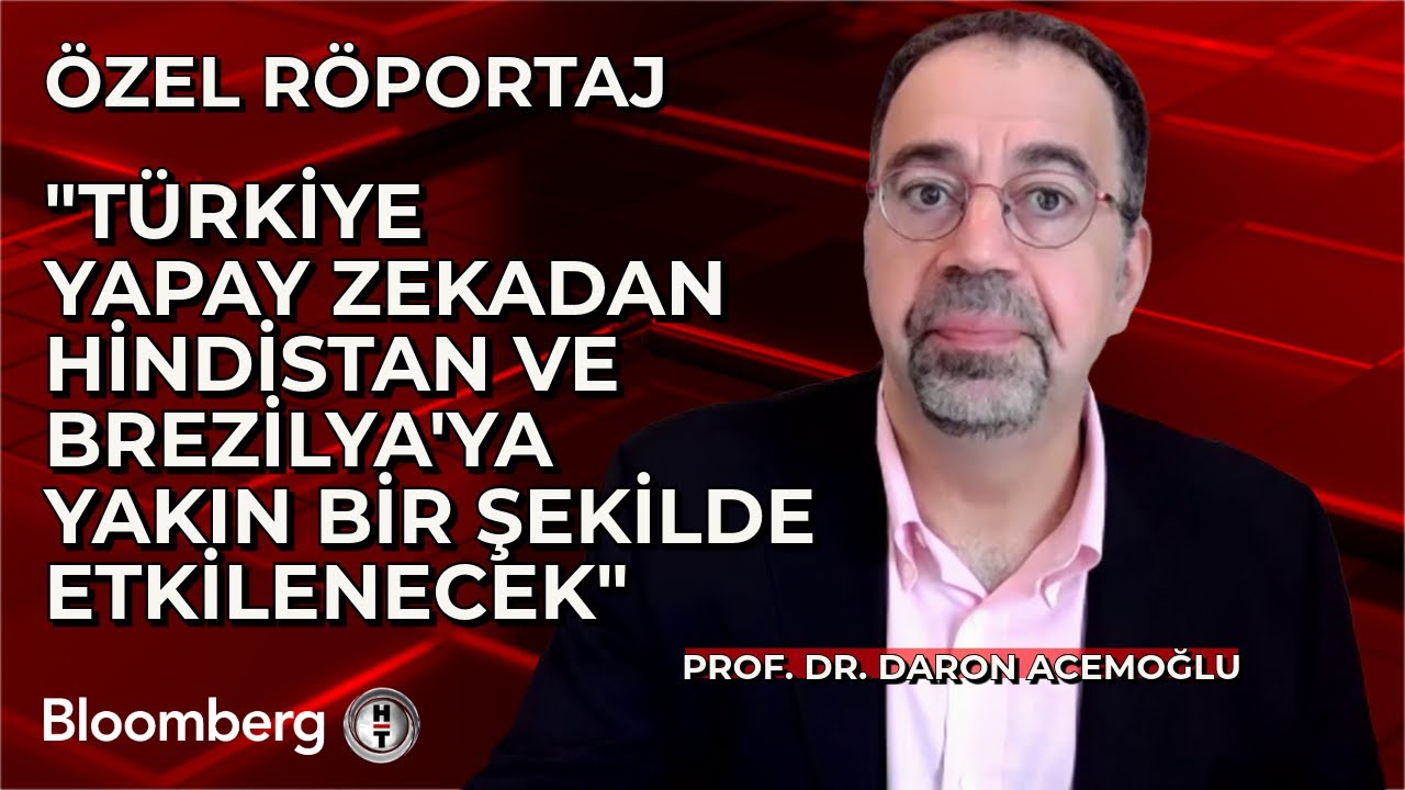 Prof. Dr. Daron Acemoğlu: Türkiye Yapay Zekadan Hindistan ve Brezilya'ya Yakın Şekilde Etkilenecek