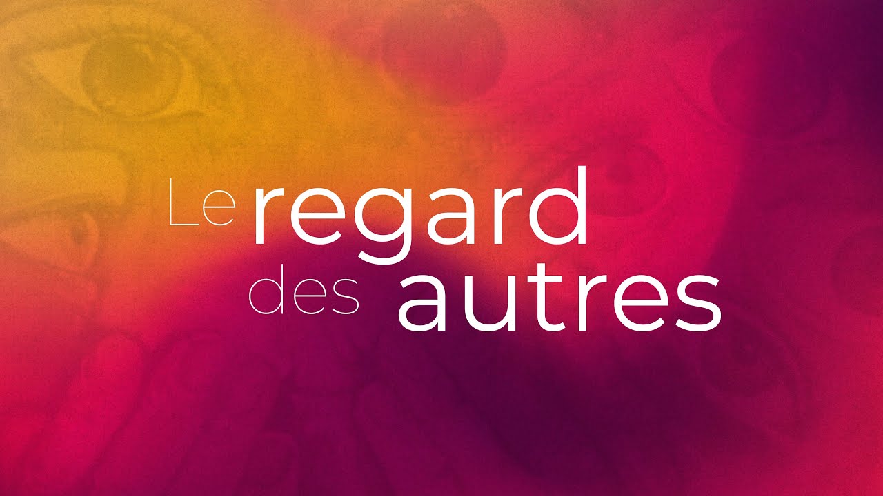 Le Regard Des Autres: Une Histoire Vieille Comme Le Monde