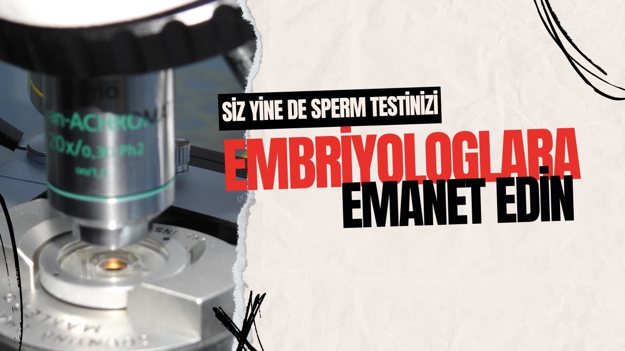 Siz yine de sperm testinizi embriyologlara emanet edin!