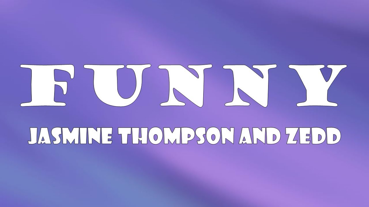 Jasmine Thompson & Zedd - Funny (Lyrics)