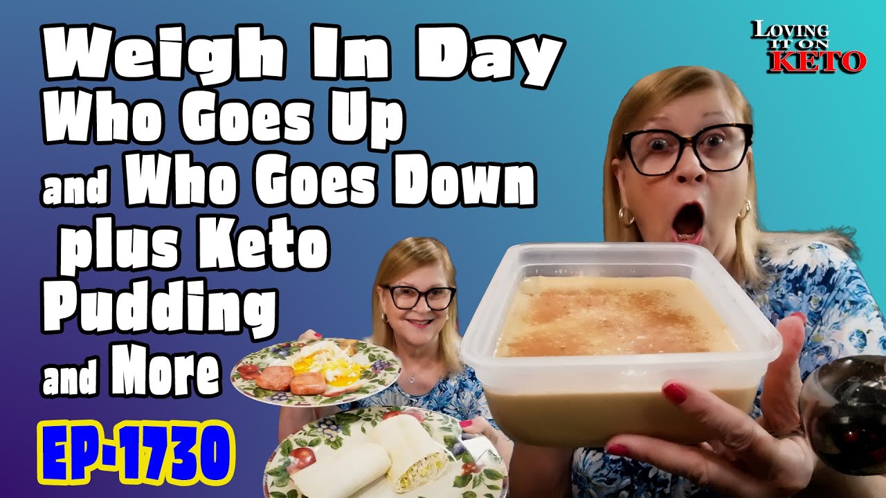 Weigh-In Day, Who Goes Up and Who Goes Down plus Keto Pudding and More