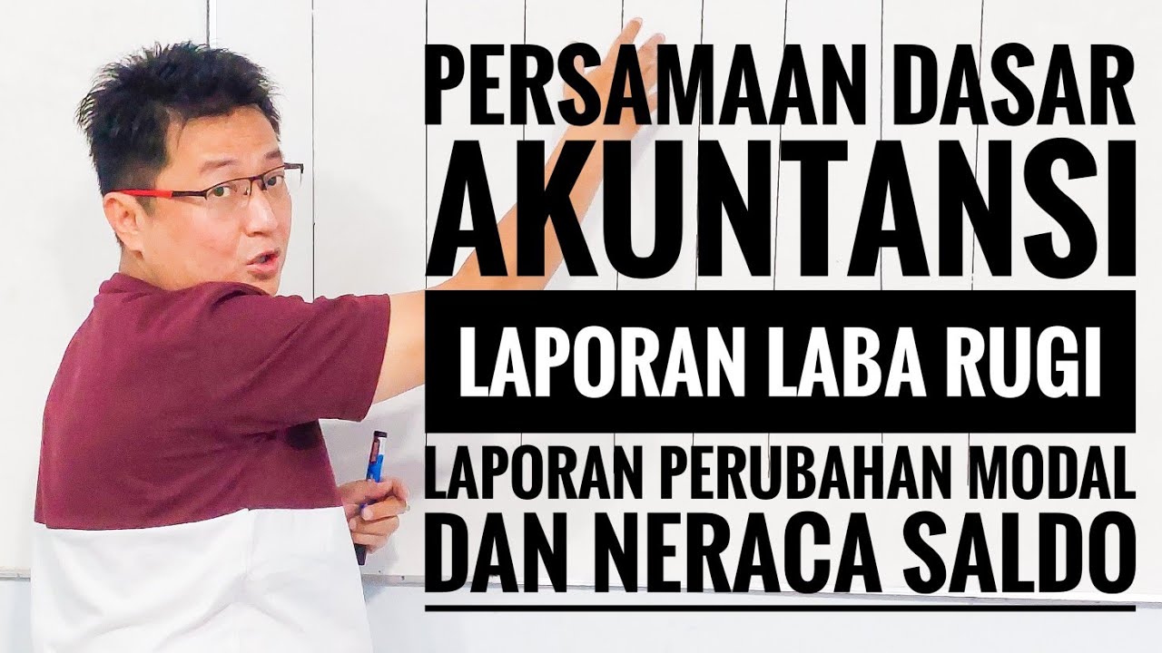 Akuntansi - Persamaan Dasar Akuntansi, Laporan Laba Rugi, Laporan Perubahan Modal dan Neraca Saldo