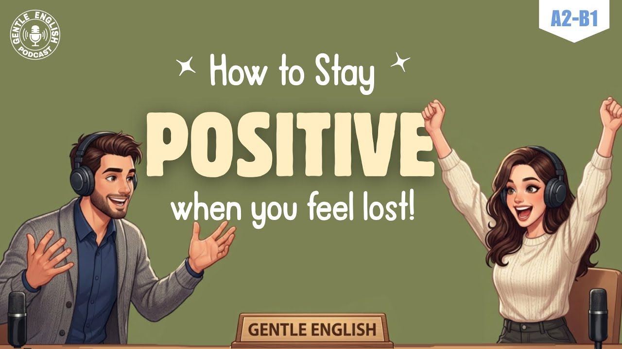 How to Stay Positive When You Feel Lost | English Podcast For Easy English Conversation 