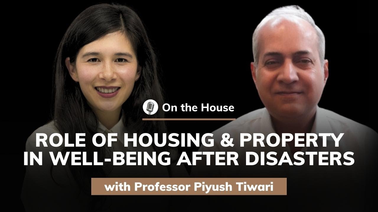 Prof. Piyush Tiwari: Role of Housing and Property in Well-Being After Disasters | On the House #34