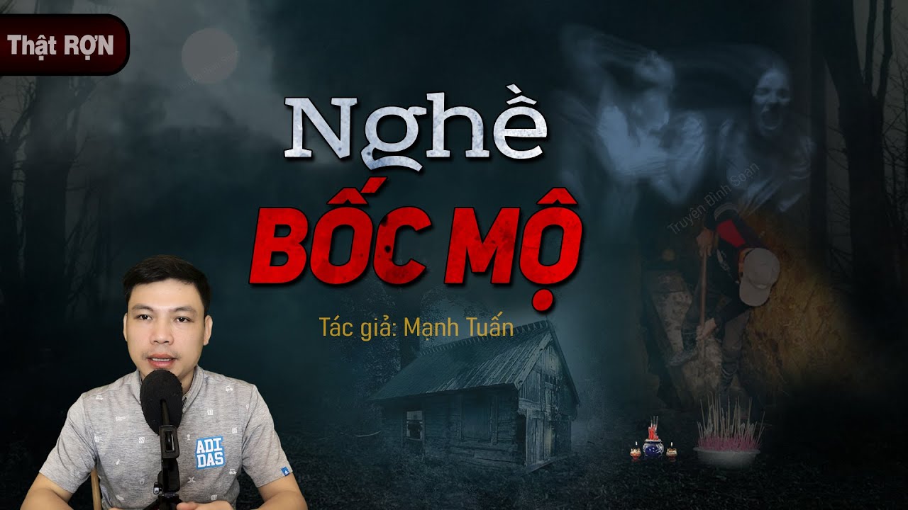 Truyện Ma 🥵 NGHỀ BỐC MỘ - C&acirc;u Chuyện Ma Khi&ecirc;ng X&aacute;c Gặp Hồn B&aacute;o MC Đ&igrave;nh Soạn Diễn Đọc Sợ