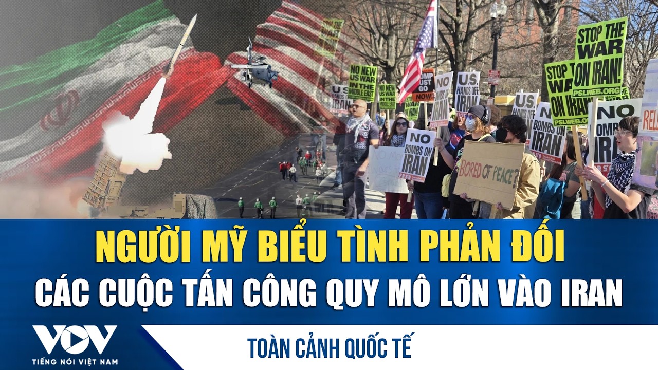 Toàn cảnh quốc tế chiều 1/3: Người Mỹ biểu tình phản đối các cuộc tấn công quy mô lớn vào Iran | VOV