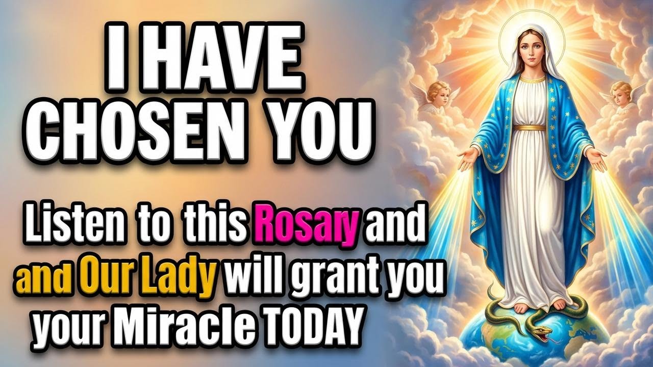 👁️  I HAVE CHOSEN YOU   Listen to this Rosary and Our Lady will grant you your Miracle TODAY