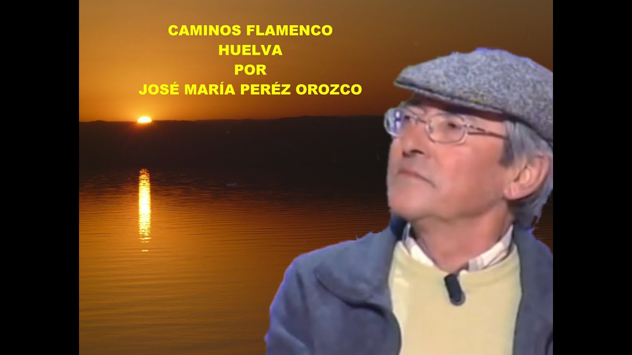 CAMINOS FLAMENCO -  HUELVA - POR JOSÉ MARÍA PERÉZ OROZCO. RAFAEL HIDALGO.