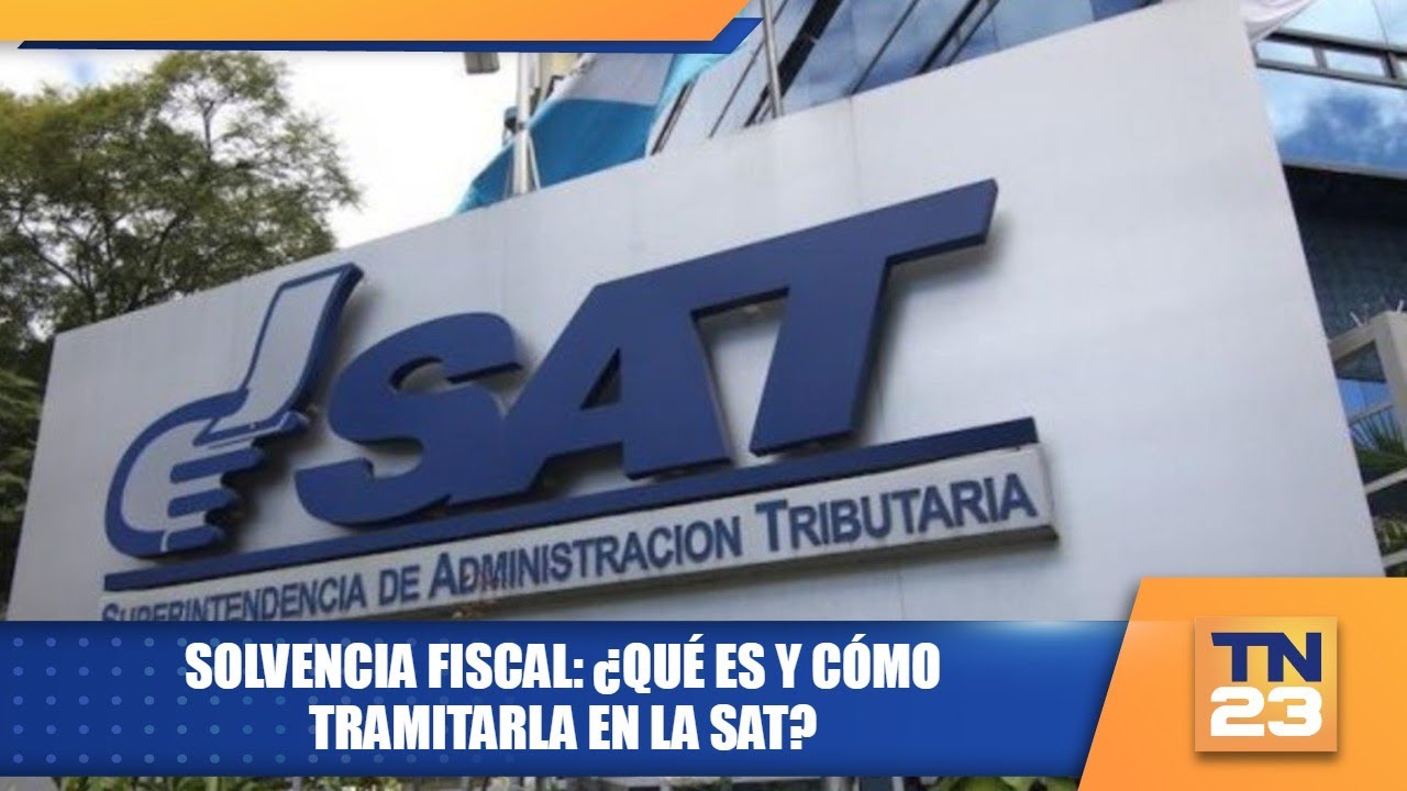 Solvencia fiscal: ¿Qué es y cómo tramitarla en la SAT?