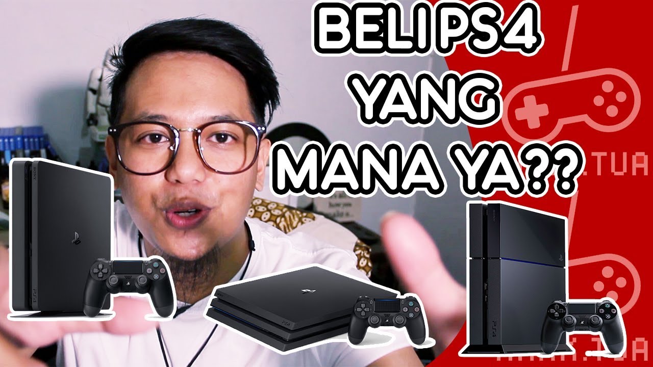 PS4 FAT atau SLIM atau PRO ? Kenali sebelum BELI versinya si ANAKTUA