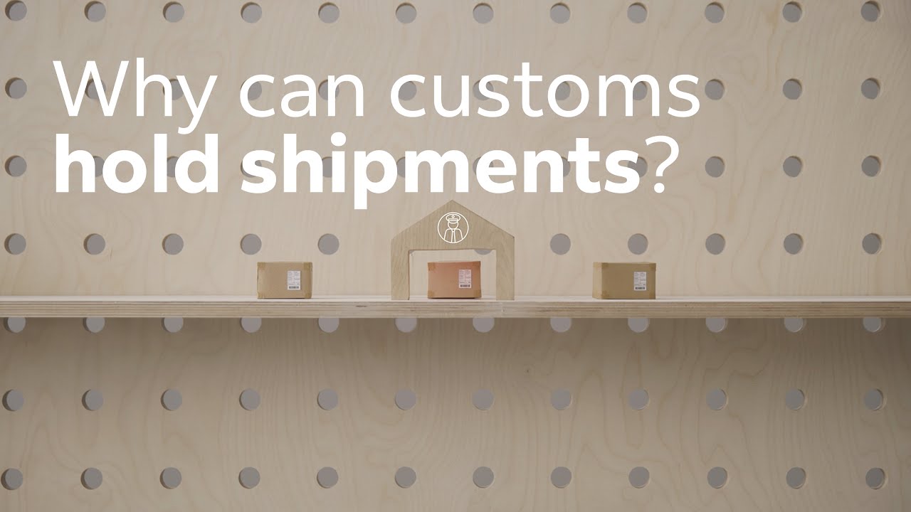 Why can customs hold shipments?