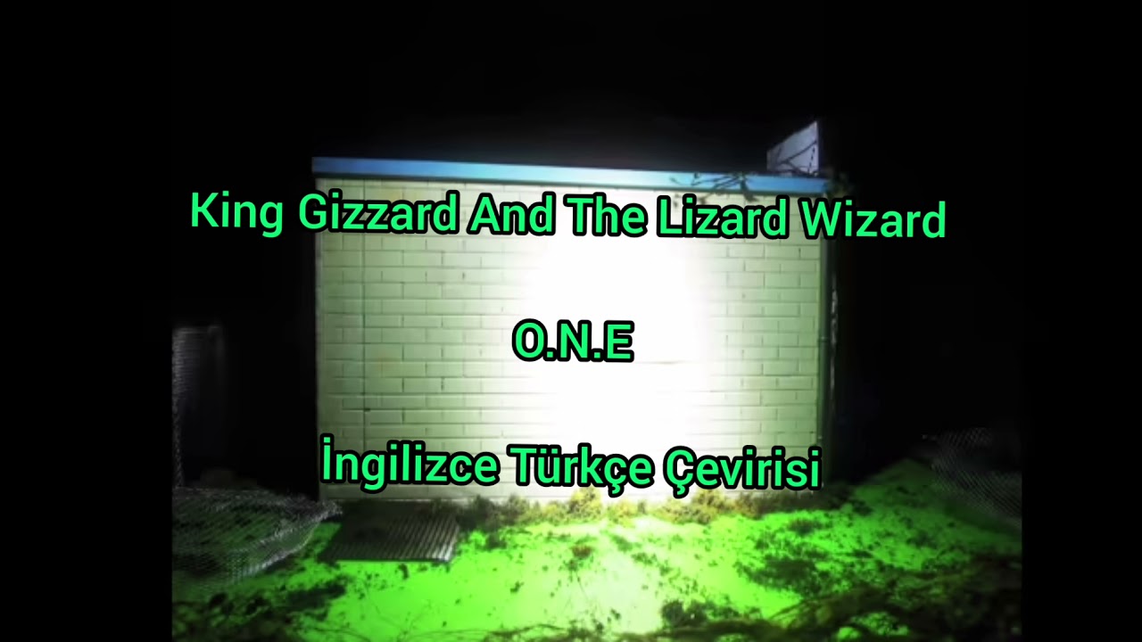 King Gizzard And The Lizard Wizard - O.N.E Türkçe Çevirisi (İngilizce - Türkçe Altyazılı)