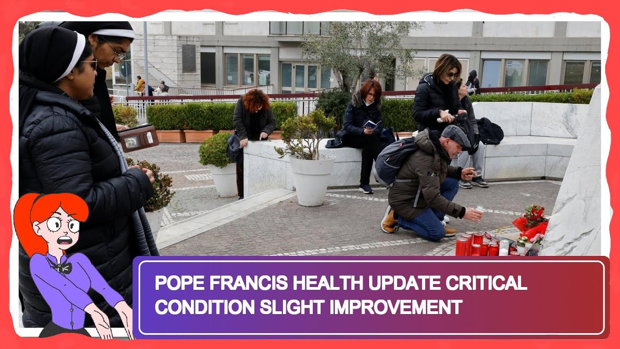 Pope Francis Health Update Critical Condition Slight Improvement