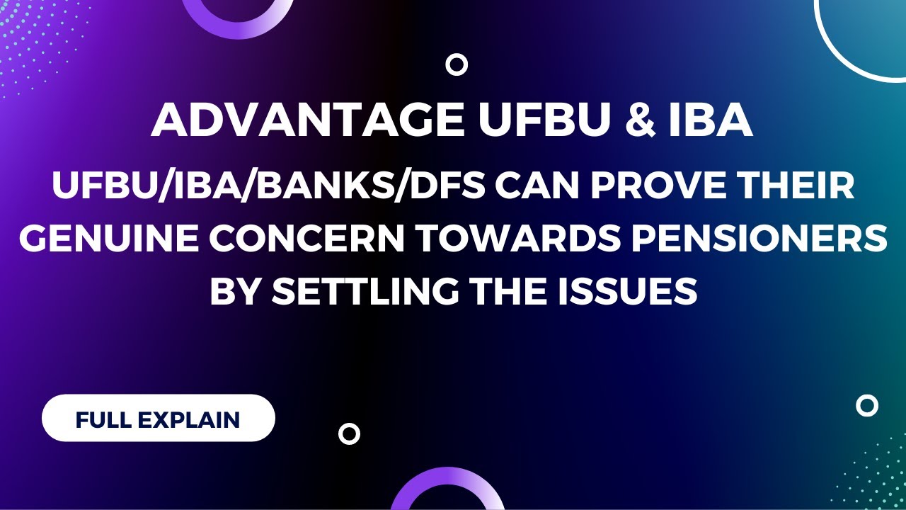 Advantage UFBU & IBA | UFBU/IBA/BANKS/DFS can prove their genuine concern towards pensioners